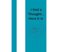 I Had a Thought... Here It Is Notebook: A Place for Bright Ideas, Wise Reflections, and the Things Worth Remembering