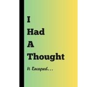 I Had A Thought It Escaped...: Funny Sarcastic Notebook for Forgetful Minds | Daily Notes, To-Do Lists & Brain Dump Journal for Work, Life & Ideas