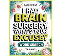 I Had Brain Surgery Word Search: 100 Relaxing Puzzles Activities and Trivia for Women & Men After Brain Cancer or Tumor, Funny Get Well Soon Post Surgery Recovery Gifts to Support Patients