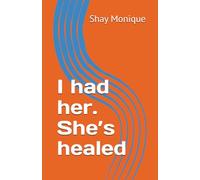 I had her. She’s healed