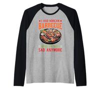 I Had Korean Barbecue And I'm Not Sad Anymore Maglia con Maniche Raglan