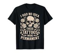 I Had No Idea These Tattoos Were Permanent Maglietta