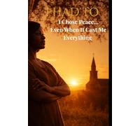 I Had To: Choosing Peace When It Cost Me Everything