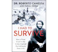 I Had to Survive: How a Plane Crash in the Andes Inspired My Calling to Save Liv