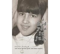 i had you in july: raw verse on love, grief, and what remains