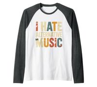 I Hate Alternative Music Hater Musician Fan Jokes Maglia con Maniche Raglan