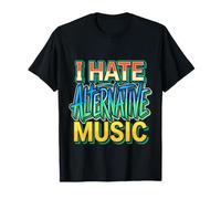 I Hate Alternative Music Hater Musician Fan Jokes |- Maglietta