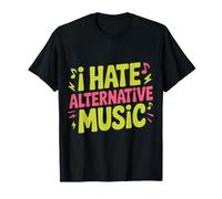 I Hate Alternative Music Hater Musician Fan Jokes - Maglietta