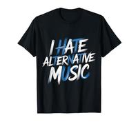 I Hate Alternative Music Hater Musician Fan Jokes - Maglietta
