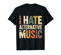 I Hate Alternative Music Hater Musician Fan Jokes Maglietta
