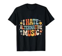 I Hate Alternative Music Hater Musician Fan Jokes - Maglietta