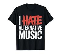 I Hate Alternative Music Hater Musician Fan Jokes - Maglietta