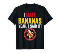 I Hate Bananas Yeah I Said It - Divertente regalo per odiare le banane Maglietta