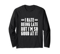 I Hate Being Late But I'm So Good At It Regali Divertenti Maglia a Manica