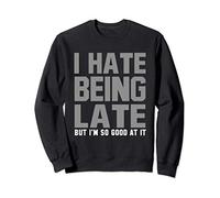 I Hate Being Late Humor Quote Funny Saying Felpa