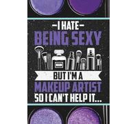 I hate being sexy but I'm a Makeup Artist so I can't help it: Blank 120 Page Lined Journal/Notebook/Poetry/Lyric Book