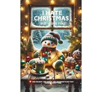 I HATE CHRISTMAS (But I Love You): A Grumpy/Sunshine Queer Holiday Rom-Com