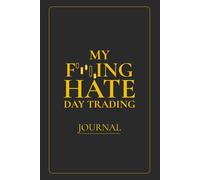I Hate Day Trading: A Sarcastic Trading Notebook