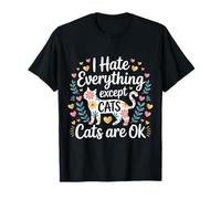 I Hate Everything Except Cats Cats Are Ok - Maglietta