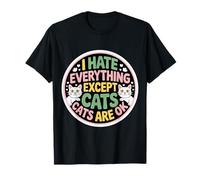 I Hate Everything Except Cats Cats Are Ok Pet Animals ------ Maglietta