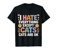 I Hate Everything Except Cats Cats Are Ok Pet Animals - Maglietta
