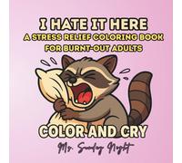 I Hate It Here - A Stress Relief Coloring Book for Burnt-Out Adults: Color and Cry (Pink)