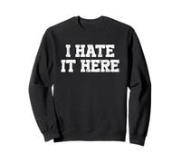 I Hate It Here Felpa