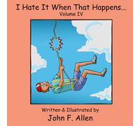 I Hate It When That Happens 4: A Humorous Collection of Improbable Mishaps