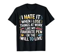 I Hate Losing Things At Work Pen And Will - Maglietta