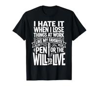 I Hate Losing Things At Work Pen And Will - Maglietta