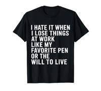 I Hate Losing Things At Work Pen And Will - Maglietta