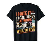 I Hate Losing Things At Work Pen And Will - Maglietta
