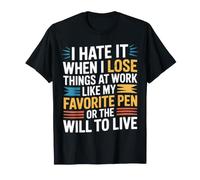 I Hate Losing Things At Work Pen And Will - Maglietta