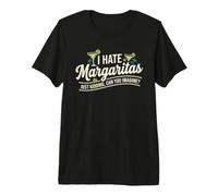 I Hate Margaritas Just Kidding Can You Imagine Maglietta Premium
