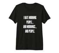 I Hate Morning People & Mornings - caffè, Lavoro, Stress Stanco Maglietta Premium