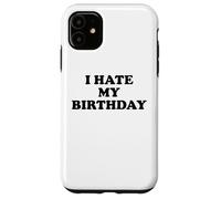 I Hate My Birthday Sign Its My Fucking Birthday Old as Fck Custodia per iPhone 11