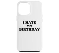 I Hate My Birthday Sign Its My Fucking Birthday Old as Fck Custodia per iPhone 13 Pro Max