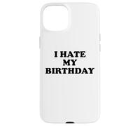 I Hate My Birthday Sign Its My Fucking Birthday Old as Fck Custodia per iPhone 15 Plus
