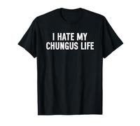 I Hate My Chungus Life Maglietta