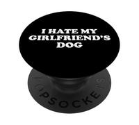 I Hate My Girlfriend's Dog PopSockets PopGrip Adesivo