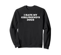 I Hate My Girlfriend's Dogs Felpa