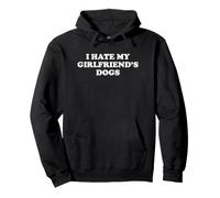 I Hate My Girlfriend's Dogs Felpa con Cappuccio