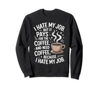 I Hate My Job But It Pays for Coffee Divertente Lavoro Humor Citazione Felpa
