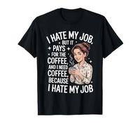 I Hate My Job But It Pays for Coffee Divertente Lavoro Humor Citazione Maglietta