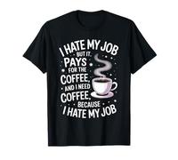 I Hate My Job But It Pays for Coffee Funny Work Humor Citazione Maglietta