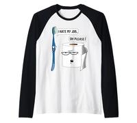 I Hate My Job Please Spazzolino da Denti Carta igienica Dentista Divertente Maglia con Maniche Raglan