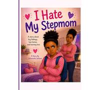 I Hate My Stepmom: A story about big feelings, two homes, and learning love