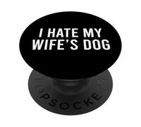 I Hate My Wife's Dog PopSockets PopGrip Adesivo