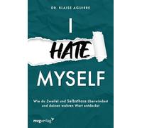 I hate myself: Wie du Zweifel und Selbsthass überwindest und deinen wahren Wert entdeckst | Hilfe bei Borderline & negativen Gedanken