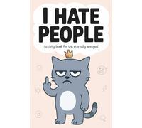 I hate people: A Hilarious Activity Book for the Eternally Annoyed (funny gag gift for introverts, friends and coworkers)